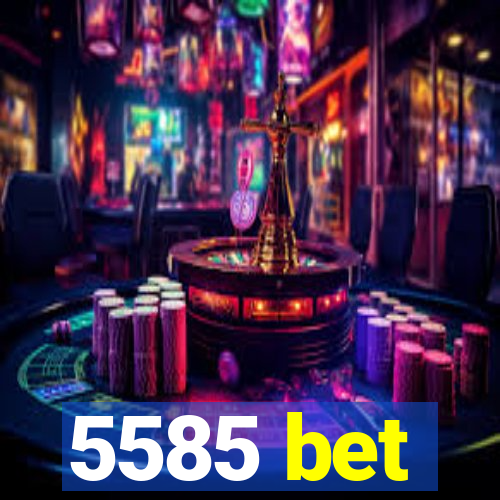 5585 bet